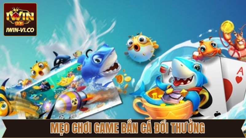 Bắn Cá Đổi Thưởng - Giải Trí Đỉnh Cao Trao Tay Tại Iwin 4 Bí kíp tiêu diệt cá xèng hiệu quả